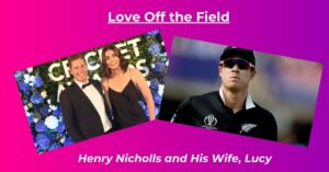 Read more about the article Henry Nicholls Wife: Lucy
