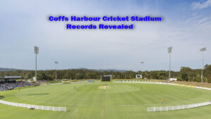 Read more about the article Coffs Harbour Cricket Stadium Records Overviews: